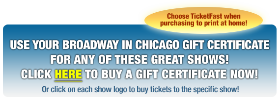 Click Here to Buy Gift Certificates for a Broadway in Chicago Show